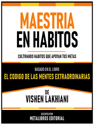 cover image of Maestria En Habitos--Basado En El Libro El Codigo De Las Mentes Extraordinarias De Vishen Lakhiani